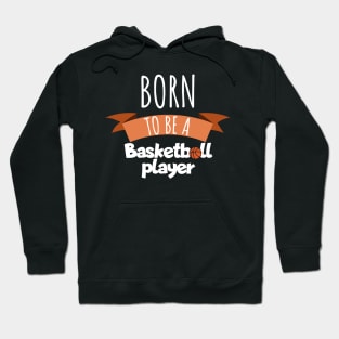 Born to be a Basketball player Hoodie